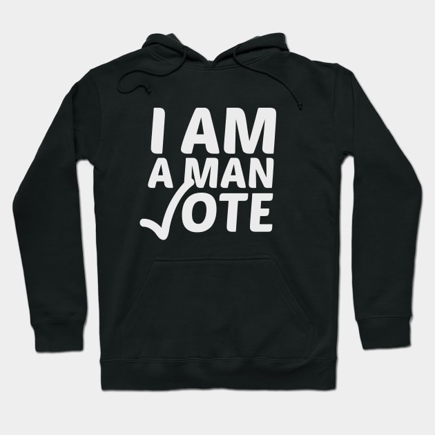 I AM A MAN VOTE - VOTE 2020 Hoodie by HamzaNabil